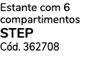 Estante com 6 compartimentos STEP C d. 362708