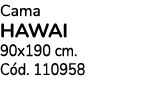 Cama HAWAI 90x190 cm. C d. 110958