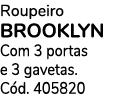 Roupeiro brooklyn Com 3 portas e 3 gavetas. C d. 405820