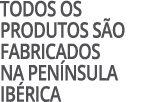 Todos os produtos s o fabricados na pen nsula ib rica