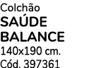 Colch o SA DE BALANCE 140x190 cm. C d. 397361