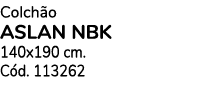 Colch o ASLAN NBK 140x190 cm. C d. 113262