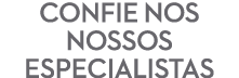 confie nos nossos especialistas