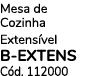 Mesa de Cozinha Extens vel B EXTENS C d. 112000