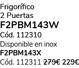 Frigor fico 2 Puertas F2PBM143W C d. 112310 Disponible en inox F2PBM143X C d. 112311 279€ 229€