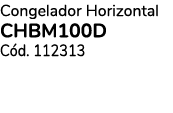 Congelador Horizontal CHBM100D C d. 112313