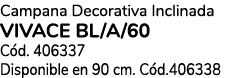 Campana Decorativa Inclinada VIVACE BL/A/60 C d. 406337 Disponible en 90 cm. C d.406338