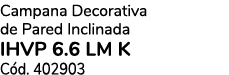 Campana Decorativa de Pared Inclinada IHVP 6.6 LM K C d. 402903