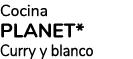 Cocina PLANET* Curry y blanco