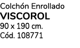 Colch n Enrollado VISCOROL 90 x 190 cm. C d. 108771