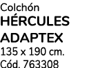 Colch n H rcules adaptex 135 x 190 cm. C d. 763308