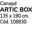 Canap ARTIC BOX 135 x 190 cm. C d. 108830