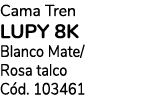 Cama Tren LUPY 8K Blanco Mate/ Rosa talco C d. 103461
