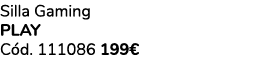 Silla Gaming PLAY C d. 111086 199€