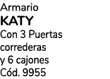 Armario KATY Con 3 Puertas correderas y 6 cajones C d. 9955