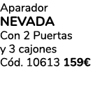 Aparador NEVADA Con 2 Puertas y 3 cajones C d. 10613 159€ 