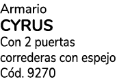 Armario cyrus Con 2 puertas correderas con espejo C d. 9270
