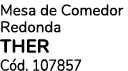 Mesa de Comedor Redonda THER C d. 107857