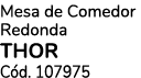 Mesa de Comedor Redonda THOR C d. 107975