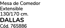 Mesa de Comedor Extensible 130/170 cm. dallas C d. 765886