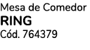 Mesa de Comedor RING C d. 764379