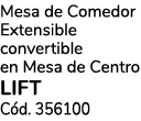 Mesa de Comedor Extensible convertible en Mesa de Centro LIFT C d. 356100