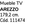 Mueble TV AREZZO 179,2 cm. C d. 111474