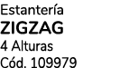 Estanter a Zigzag 4 Alturas C d. 109979 