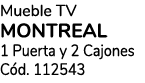 Mueble TV MONTREAL 1 Puerta y 2 Cajones C d. 112543 