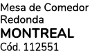 Mesa de Comedor Redonda MONTREAL C d. 112551 