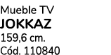 Mueble tv JOKKAZ 159,6 cm. C d. 110840