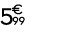 5 € 99