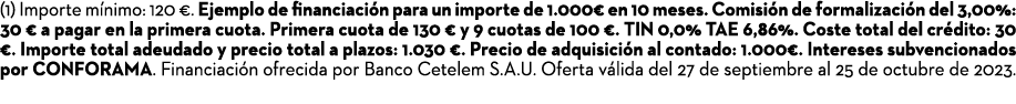 (1) Importe m nimo: 120 €. Ejemplo de financiaci n para un importe de 1.000€ en 10 meses. Comisi n de formalizaci n d...