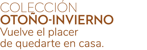 Colecci n oto o invierno Vuelve el placer de quedarte en casa.