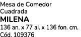 Mesa de Comedor Cuadrada Milena 136 an. x 77 al. x 136 fon. cm. C d. 109376