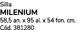Silla milenium 58,5 an. x 95 al. x 54 fon. cm. C d. 381280