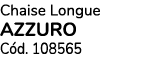 Chaise Longue Azzuro C d. 108565