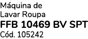 M quina de Lavar Roupa FFB 10469 BV SPT C d. 105242 
