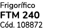 Frigor fico FTM 240 C d. 108872 