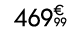 469€ 99