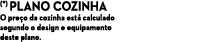 (*) Plano cozinha O pre o da cozinha est calculado segundo o design e equipamento deste plano.