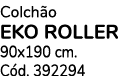 Colch o eko roller 90x190 cm. C d. 392294