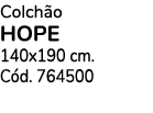 Colch o hope 140x190 cm. C d. 764500