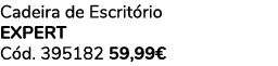 Cadeira de Escrit rio EXPERT C d. 395182 59,99€