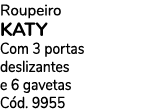 Roupeiro KATY Com 3 portas deslizantes e 6 gavetas C d. 9955