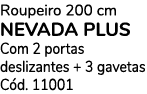 Roupeiro 200 cm NEVADA PLUS Com 2 portas deslizantes + 3 gavetas C d. 11001