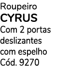 Roupeiro cyrus Com 2 portas deslizantes com espelho C d. 9270