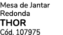 Mesa de Jantar Redonda THOR C d. 107975