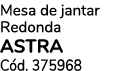 Mesa de jantar Redonda ASTRA C d. 375968