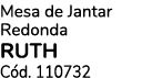 Mesa de Jantar Redonda RUTH C d. 110732
